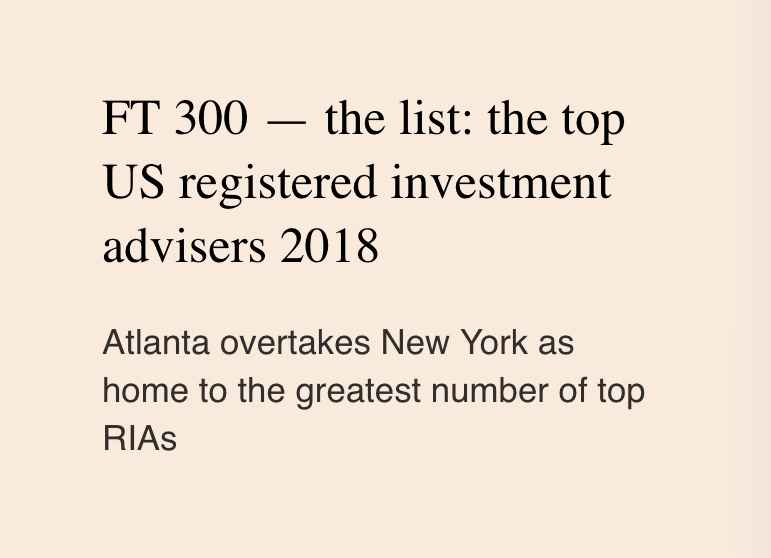 Text on a light background: FT 300 — the list: the top US registered investment advisers 2018. Atlanta overtakes New York as home to the greatest number of top RIAs.