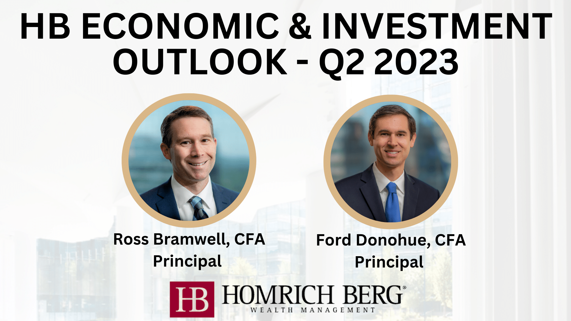 Two men in business attire are featured in circular frames. They are labeled as Ross Bramwell, CFA, and Ford Donohue, CFA, both Principals. Text at the top reads HB Economic & Investment Outlook - Q2 2023 with the Homrich Berg logo at the bottom.