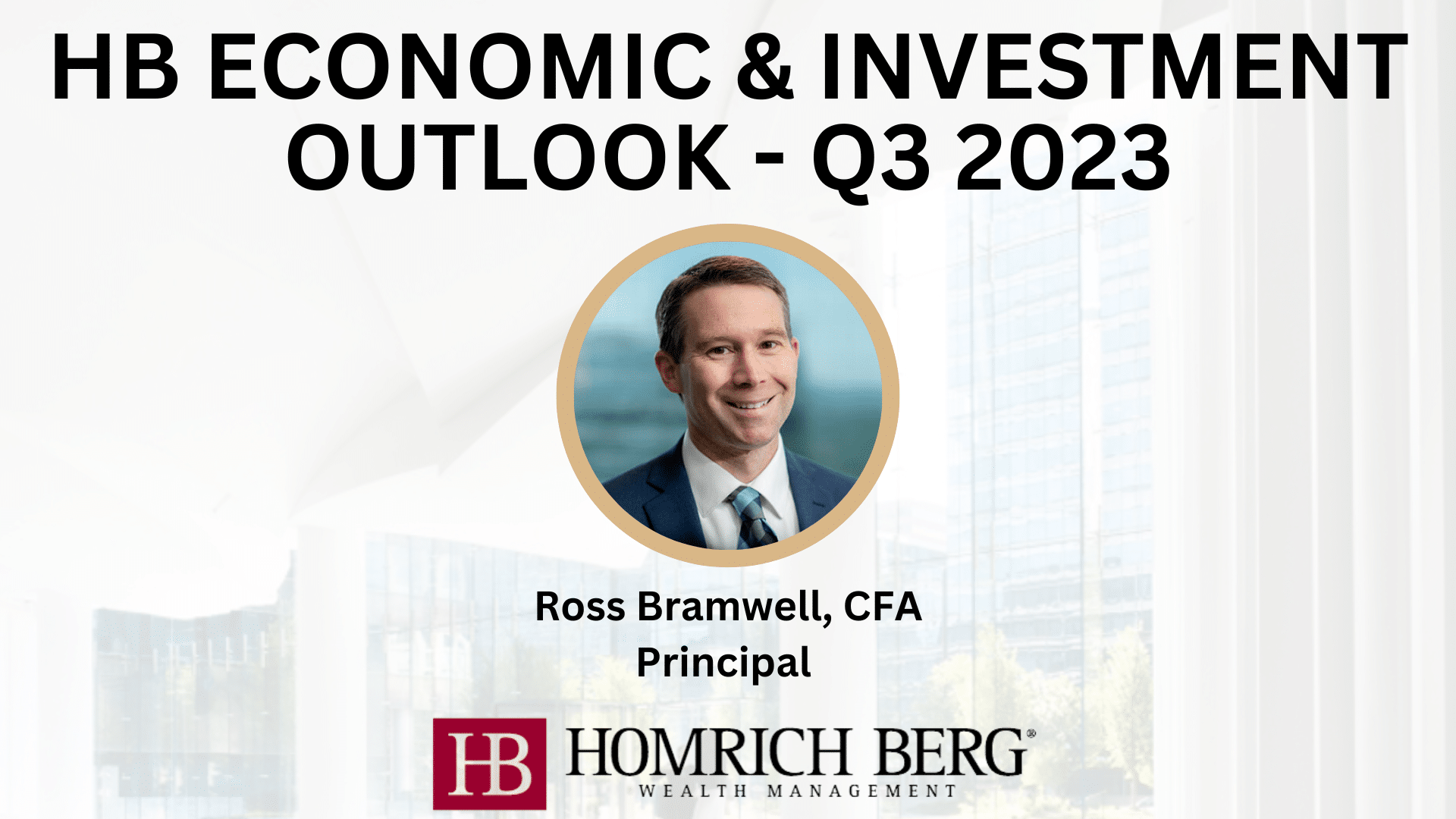 Presentation slide titled HB Economic & Investment Outlook - Q3 2023 featuring a headshot of a man identified as Ross Bramwell, CFA, Principal. The slide includes the Homrich Berg Wealth Management logo at the bottom.