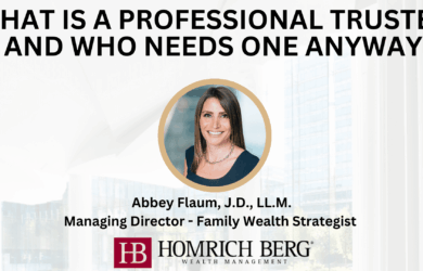 Slide with the title What is a Professional Trustee - and Who Needs One Anyway? featuring an image of a woman with brown hair. Below is text: Abbey Flaum, J.D., LL.M. Managing Director - Family Wealth Strategist, Homrich Berg Wealth Management.