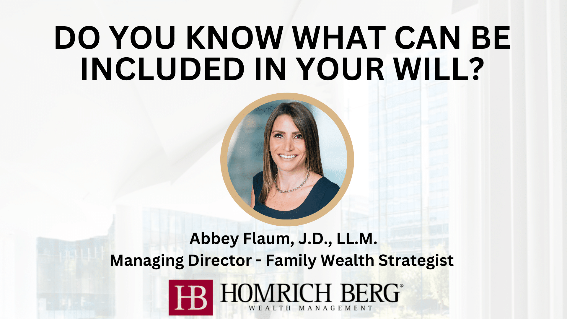 Image of a smiling woman in a professional headshot with text above asking about will inclusions. Below her image, it states her name, credentials, and title, along with the Homrich Berg logo and Wealth Management.