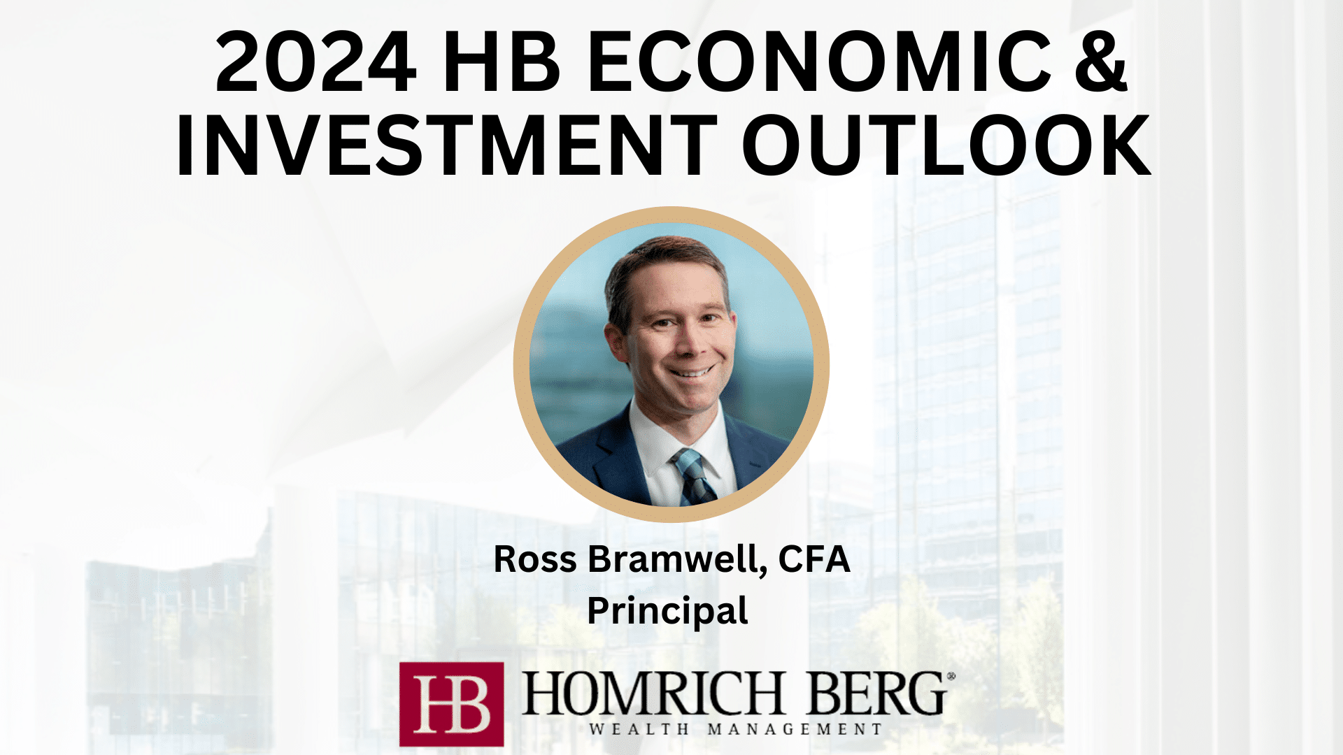 Promotional image for the 2024 HB Economic & Investment Outlook featuring a headshot of Ross Bramwell, CFA, Principal. Includes the Homrich Berg Wealth Management logo at the bottom.