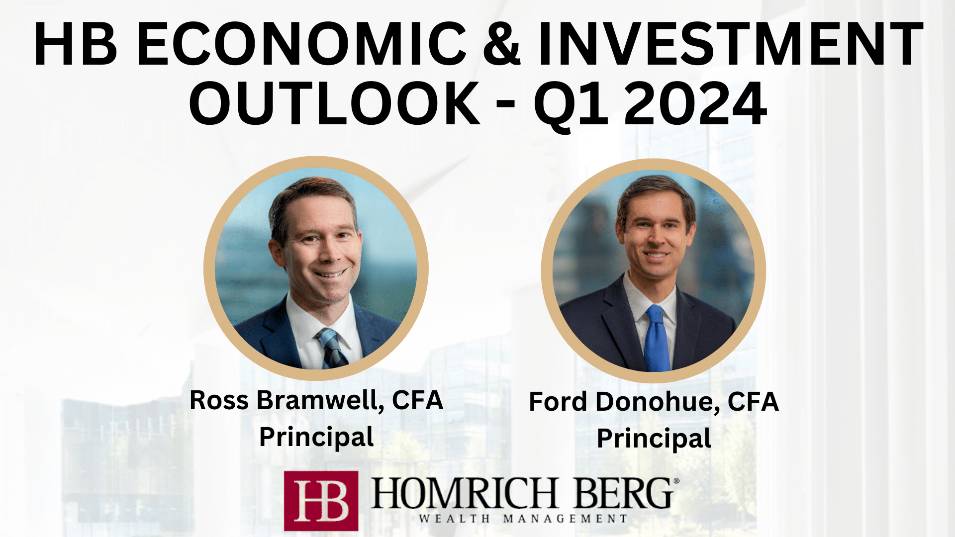 Graphic titled HB Economic & Investment Outlook - Q1 2024 featuring two circular photos of individuals, Ross Bramwell and Ford Donohue, both labeled as Principals with the CFA designation. Logo for Homrich Berg Wealth Management at the bottom.