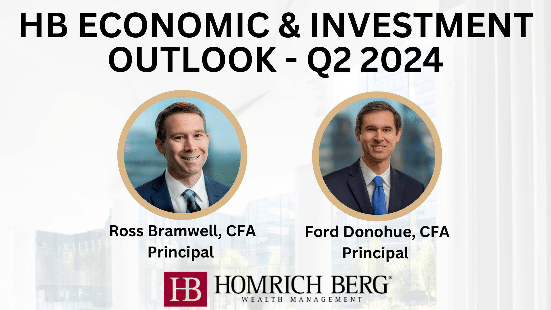 Image features a banner titled HB Economic & Investment Outlook - Q2 2024. It includes photos of two men labeled Ross Bramwell, CFA, Principal, and Ford Donohue, CFA, Principal. The Homrich Berg Wealth Management logo is at the bottom.