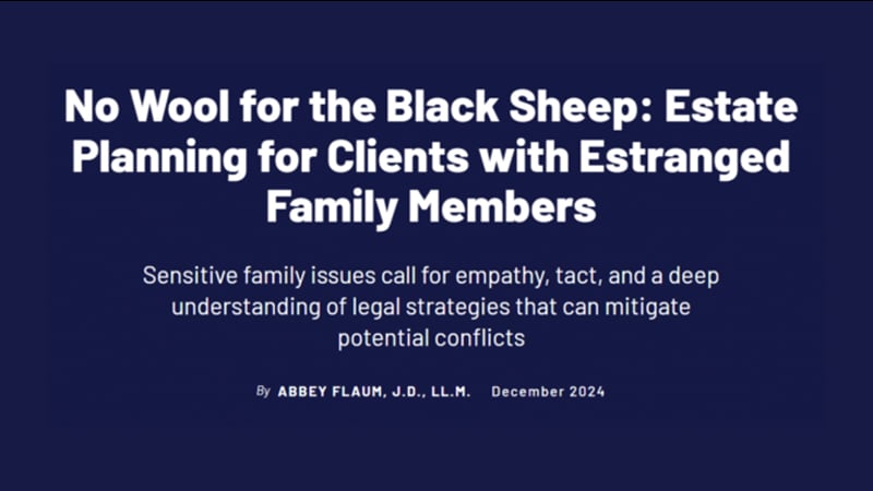 Image with text: No Wool for the Black Sheep: Estate Planning for Clients with Estranged Family Members followed by Sensitive family issues call for empathy, tact, and a deep understanding of legal strategies that can mitigate potential conflicts and author details.