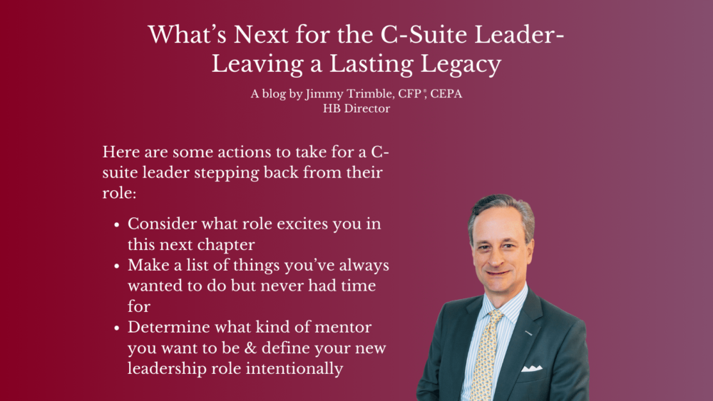 A blog titled What’s Next for the C-Suite Leader: Leaving a Lasting Legacy by Jimmy Trimble. The text includes advice for retiring leaders: consider exciting roles, list unfulfilled desires, and determine mentorship goals. A man in a suit is pictured.
