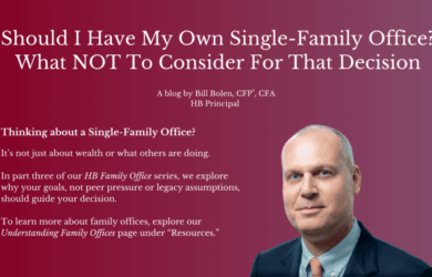 A professional man in a suit is shown on the right. The text on a red gradient background discusses considerations for starting a single-family office, promoting a blog by Bill Bolen, CFP, CFA, HB Principal.