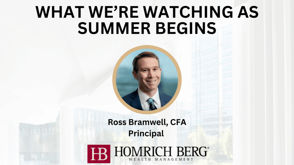 A business seminar graphic titled WHAT WERE WATCHING AS SUMMER BEGINS features a headshot of Ross Bramwell, CFA, Principal, above the Homrich Berg Wealth Management logo.