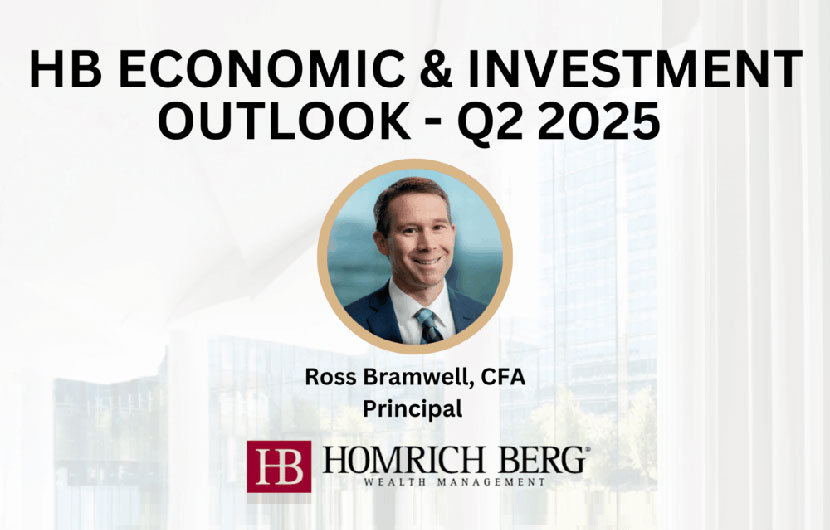 A promotional graphic for HB Economic & Investment Outlook - Q2 2025 features a headshot of Ross Bramwell, CFA, Principal, above the Homrich Berg Wealth Management logo.