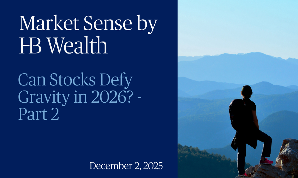 A person stands on a mountain peak overlooking blue mountains under a clear sky. Text reads: Market Sense by HB Wealth: Can Stocks Defy Gravity in 2026? - Part 2. December 2, 2025.