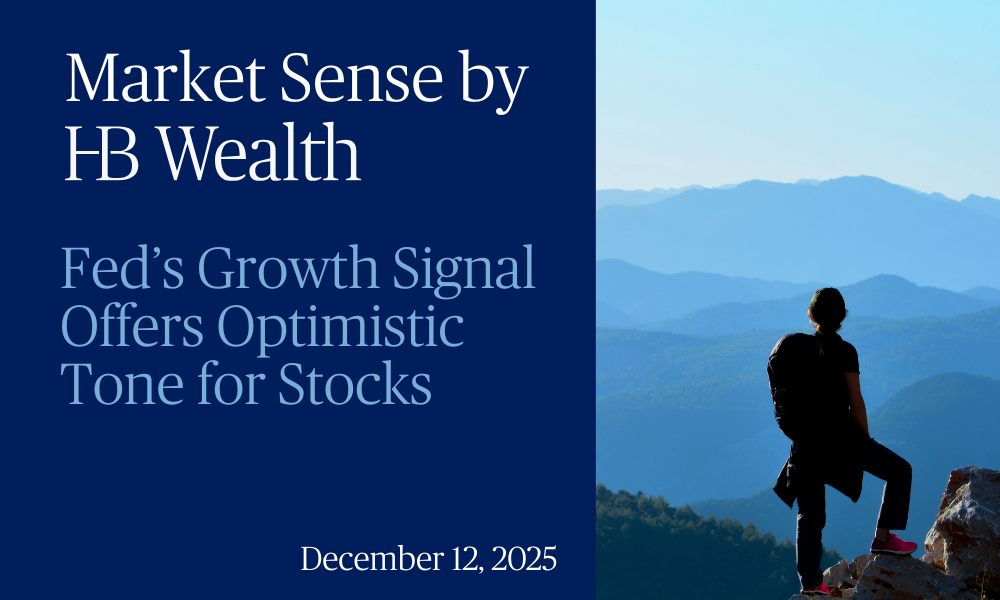 A person with a backpack stands on a mountain ledge overlooking blue mountains. Text reads: “Market Sense by HB Wealth. Fed’s Growth Signal Offers Optimistic Tone for Stocks. December 12, 2025.”.