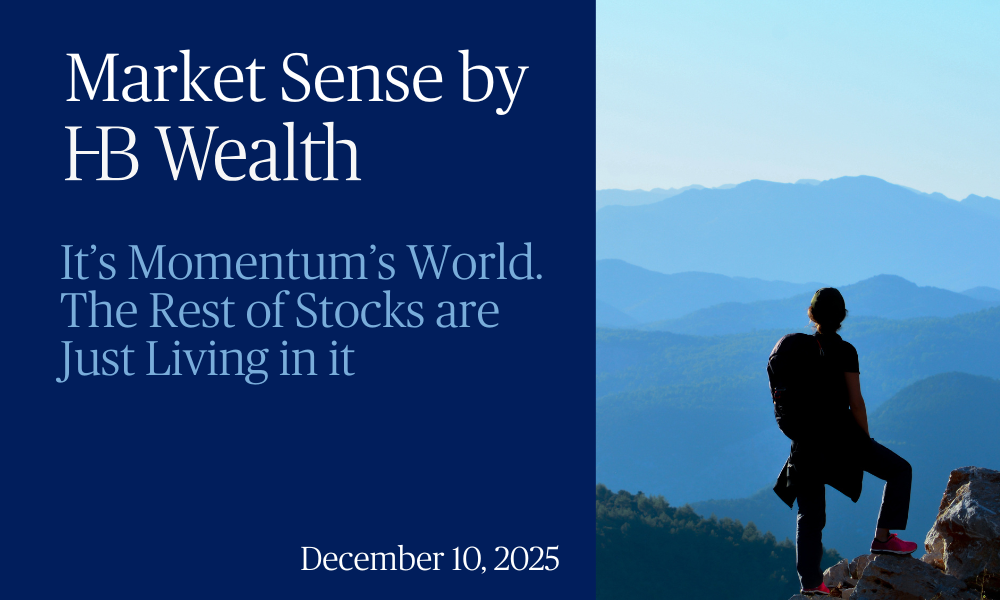 A person stands on a rocky ledge overlooking blue mountains at sunrise. Text reads: Market Sense by HB Wealth. It’s Momentum’s World. The Rest of Stocks are Just Living in it. December 10, 2025.